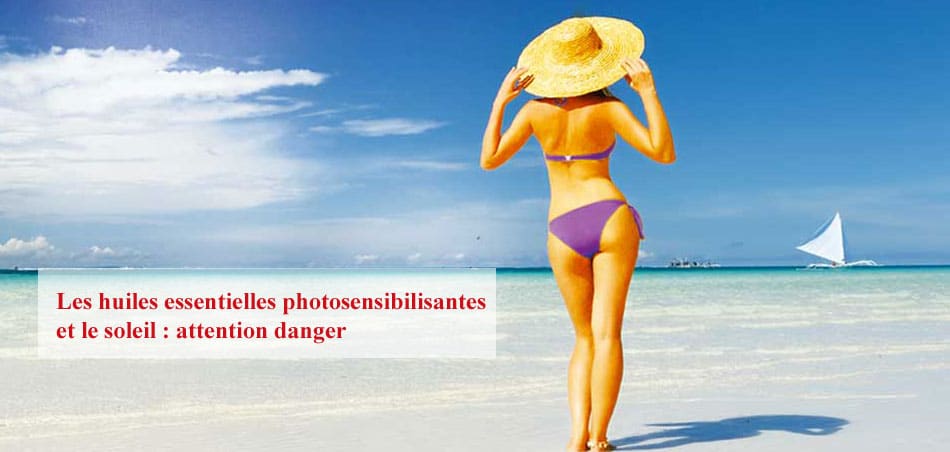 Huiles essentielles photosensibilisantes et soleil : attention danger